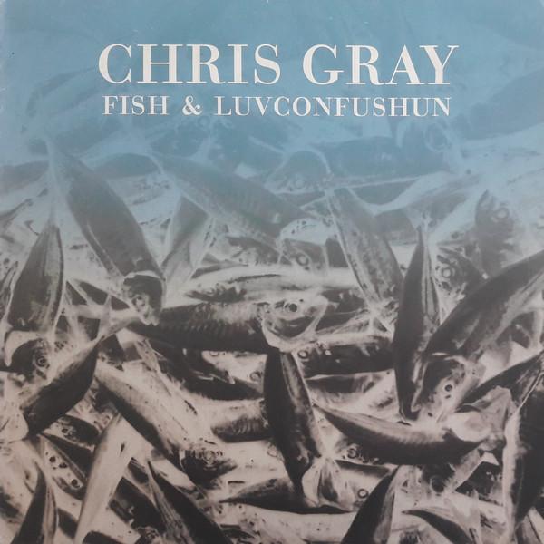 Chris Gray - Fish & Luvconfushun