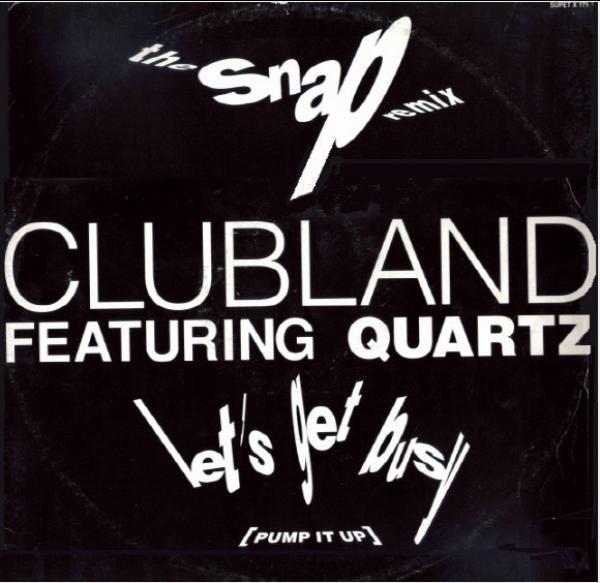 Clubland, Quartz  - Let's Get Busy (Pump It Up) (The Snap Remix)