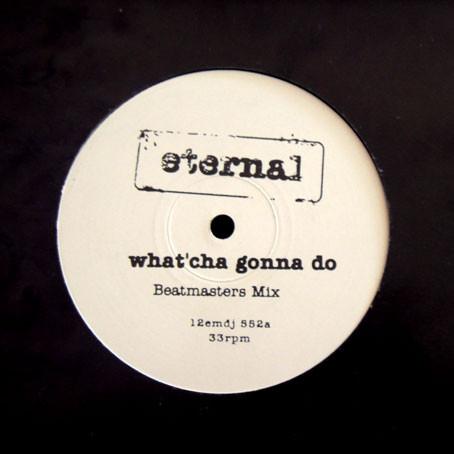 Eternal  - What'Cha Gonna Do