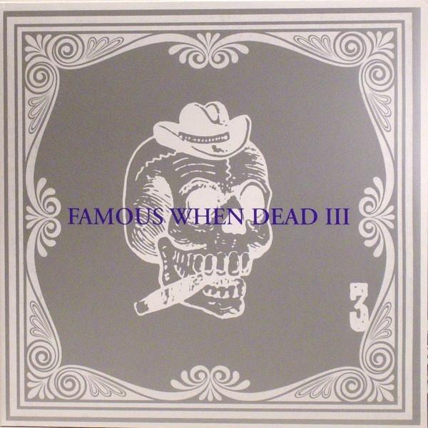 - Famous When Dead III