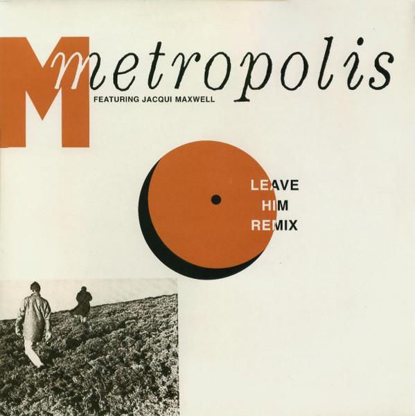 Metropolis , Jacqui Maxwell - Leave Him (Remix)