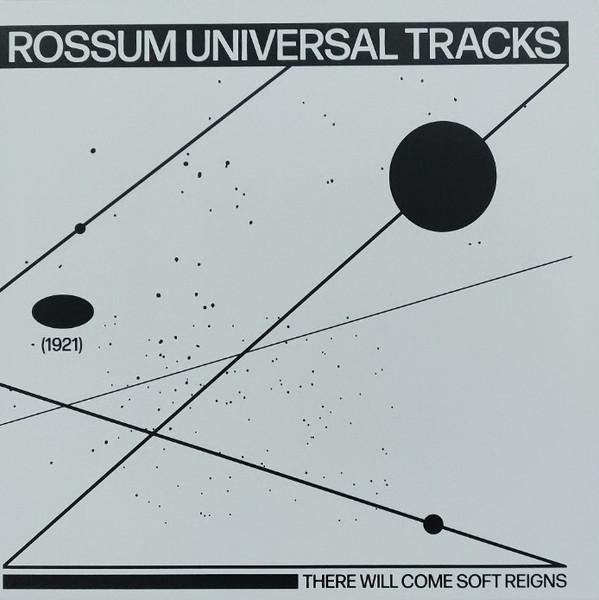 Rossum Universal Tracks - There Will Come Soft Reigns