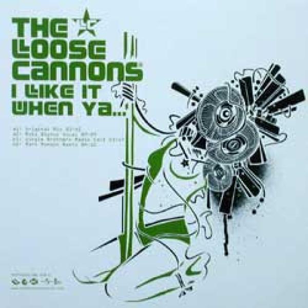 The Loose Cannons - I Like It When Ya...