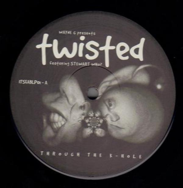 Wayne G, Twisted (10), Stewart Who? - Through The K-Hole